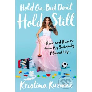 Hold On, But Don't Hold Still - Kristina Kuzmic