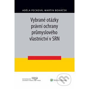 E-kniha Vybrané otázky právní ochrany průmyslového vlastnictví v SRN - Martin Boháček, Adéla Pecková