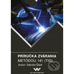 E-kniha Príručka zvárania metódou 141 (TIG) - Zdenko Šikeť