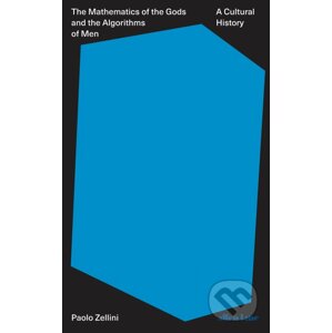 The Mathematics of the Gods and the Algorithms of Men - Paolo Zellini