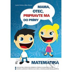 Mama, otec, pripravte ma do prímy (matematika) - Ľudovít Hrdina, Milan Maxian
