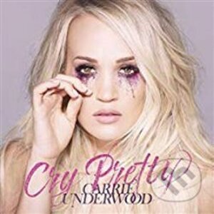 Carrie Underwood: Cry Pretty - Carrie Underwood
