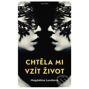 Chtěla mi vzít život - Magdaléna Lunáková