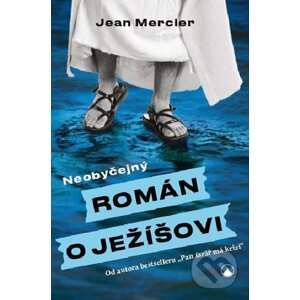 Neobyčejný román o Ježíšovi - Jean Mercier