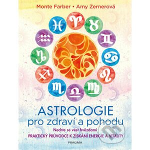 Astrologie pro zdraví a pohodu - Amy Zernerová, Monte Farber