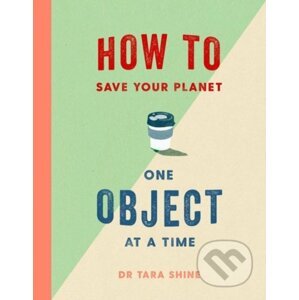 How to Save Your Planet One Object at a Time - Tara Shine