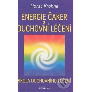 Energie čaker a duchovní léčení - Horst Krohne