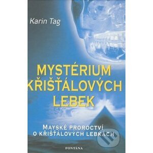 Mystérium křišťálových lebek - Karin Tag