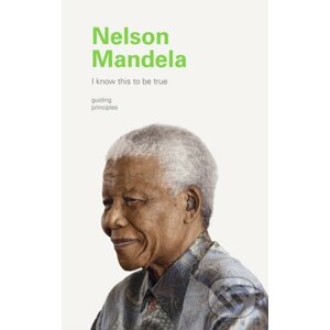 I Know This to Be True: Nelson Mandela - Chronicle Books