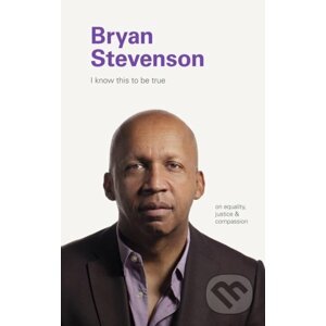 I Know this to be True: Bryan Stevenson - Chronicle Books