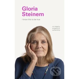 I Know This to Be True: Gloria Steinem - Chronicle Books