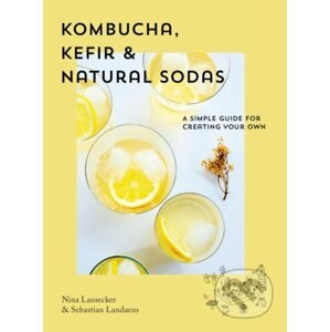 Kombucha, Kefir & Natural Sodas - Nina Lausecker, Sebastian Landaeus
