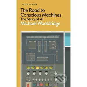 The Road to Conscious Machines - Michael Wooldridge