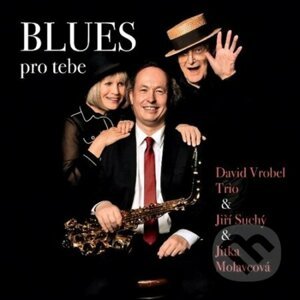 Blues pro tebe - David Vrobel, Jiří Suchý, Jitka Molavcová
