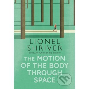 The Motion Of The Body Through Space - Lionel Shriver