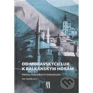 Od moravských luk k balkánským horám - Petr Stehlík