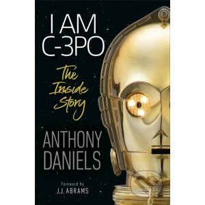 I Am C-3PO - Anthony Daniels