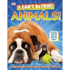 It Can't Be True! Animals! - Dorling Kindersley
