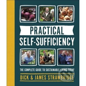 Practical Self-sufficiency - Dick Strawbridge, James Strawbridge