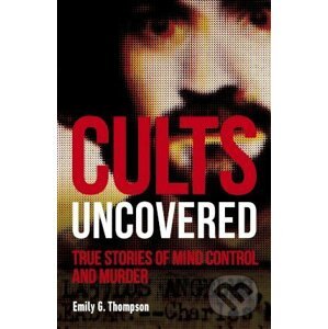 Cults Uncovered - Emily G. Thompson