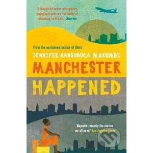 Manchester Happened - Jennifer Nansubuga Makumbi