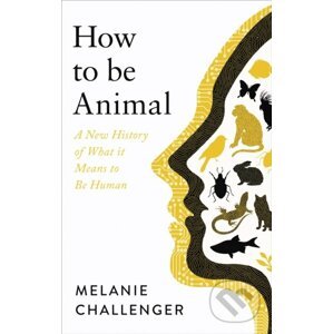 How to be Animal - Melanie Challenger