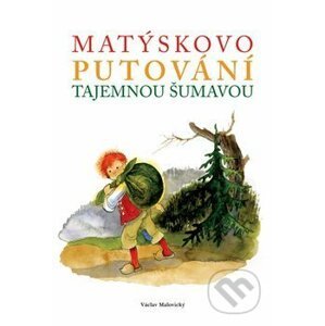 Matýskovo putování tajemnou Šumavou - Václav Malovický