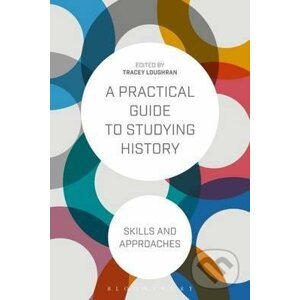 A Practical Guide to Studying History - Tracey Loughran
