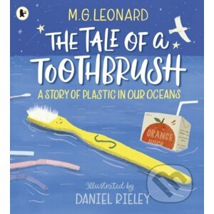 The Tale of a Toothbrush: - M.G. Leonard, Daniel Rieley (ilustrácie)