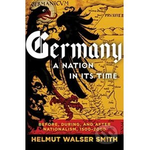 Germany: A Nation in its Time - Helmut Walser Smith