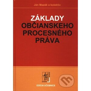 Základy občianskeho procesného práva - Ján Mazák a kol.
