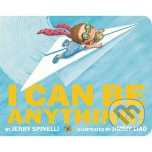 I Can Be Anything! - Jerry Spinelli, Jimmy Liao (ilustrácie)