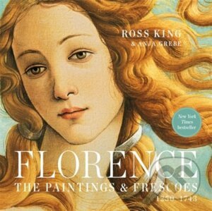 Florence: The Paintings & Frescoes, 1250-1743 - Ross King, Anja Grebe