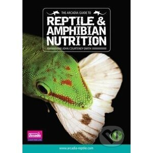 The Arcadia Guide to Reptile and Amphibian Nutrition: Part 2 - John Courteney-Smith