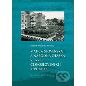 Matica slovenská a národná otázka v prvej Československej republike - Natália Petranská Rolková