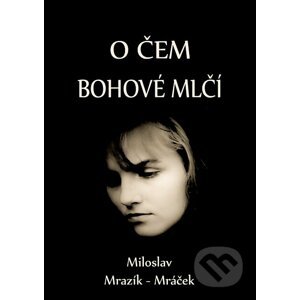 E-kniha O čem bohové mlčí - Miloslav Mrazík - Mráček