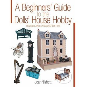 A Beginners' Guide to the Dolls' House Hobby - Jean Nisbett