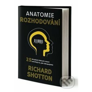 Anatomie rozhodování - Richard Shotton