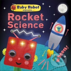 Baby Robot Explains... Rocket Science - Dorling Kindersley