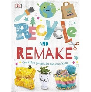 Recycle and Remake - Dorling Kindersley