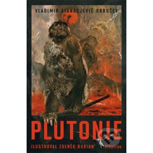 Plutonie - Vladimir Afanasjevič Obručev, Zdeněk Burian (ilustrátor)