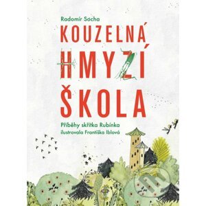 Kouzelná hmyzí škola - Radomír Socha, Františka Iblová (ilustrátor)