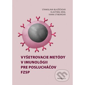 Vyšetrovacie metódy v imunológii pre poslucháčov FZSP - Stanislava Blažíčková, Vlastimil Král, Ivana Stiborová