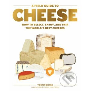 A Field Guide to Cheese - Tristan Sicard