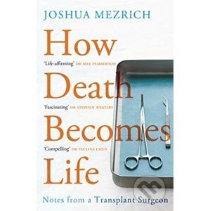 How Death Becomes Life - Joshua Mezrich