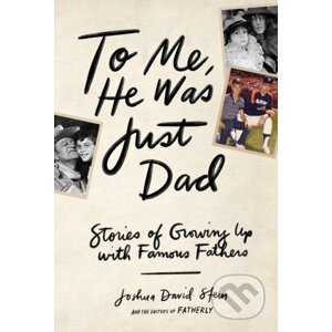 To Me, He Was Just Dad - Joshua David Stein