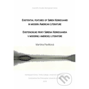 Existential features of Søren Kierkegaard in modern American Literature / Existenciálne prvky Sørena Kierkegaarda v modernej americkej literatúre - Martina Pavlíková