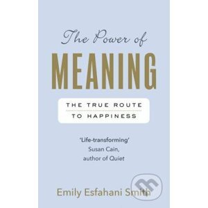 The Power of Meaning - Emily Esfahani Smith