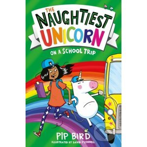 The Naughtiest Unicorn on a School Trip - Pip Bird, David O'Connell (Ilustrátor)