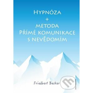 Hypnóza a metoda Přímé komunikace s nevědomím - Friedbert Becker